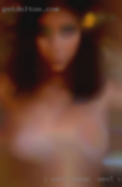 I want woman in West Virginia to feel it penetrate me.