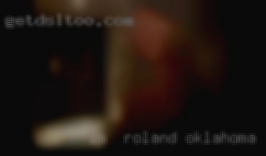 I'm  discreet Roland, Oklahoma and respectful!