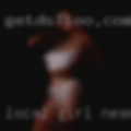 Local girl near like to fuck